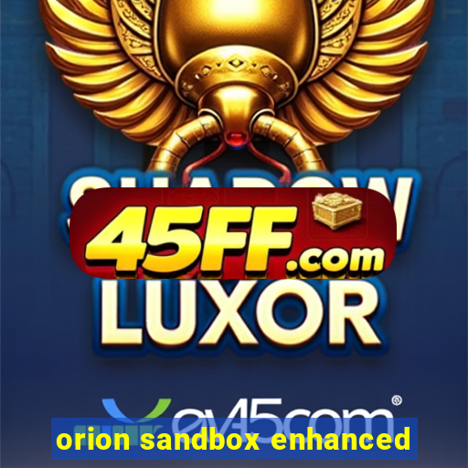 orion sandbox enhanced